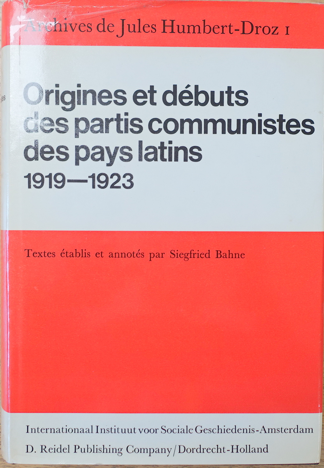 Archives De Jules Humbert-Droz: Vol I: Origines Et Debuts Des Partis Communistes Des Pays Latins 1919-1923