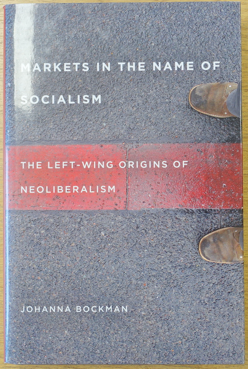 Markets in the Name of Socialism: The Left-Wing Origins of Neoliberalism