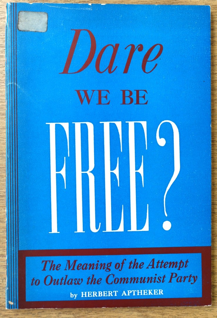 Dare We Be Free The Meaning of the Attempt to Outlaw the Communist Party