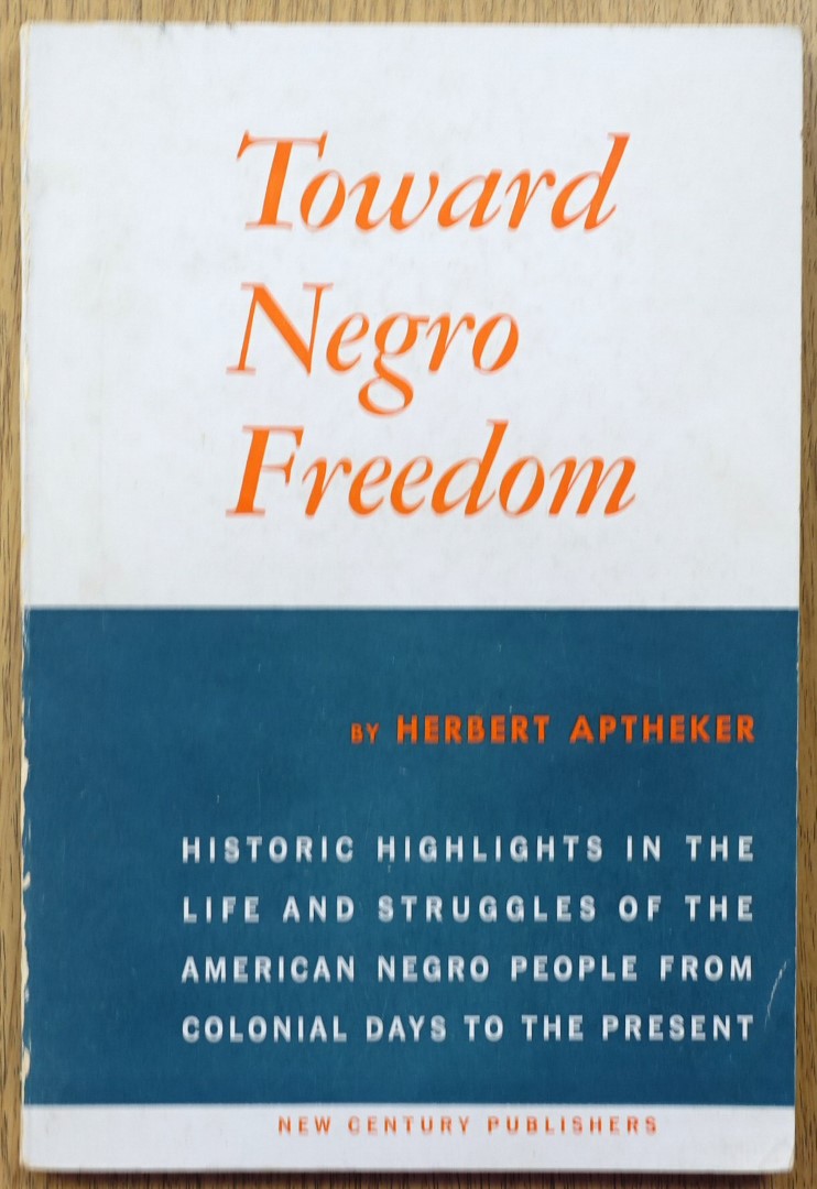 Toward Negro Freedom: Historic Highlights in the Life and Struggles of the American Negro People from Colonial Days to the Present