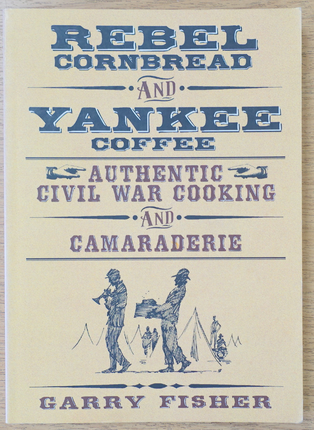 Rebel Cornbread and Yankee Coffee: Authentic Civil War Cooking and Camaraderie
