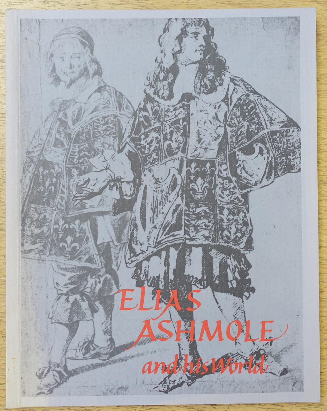 Elias Ashmole, 1617-1692: The Founder of the Ashmolean Museum and His World, A Tercentenary Exhibition