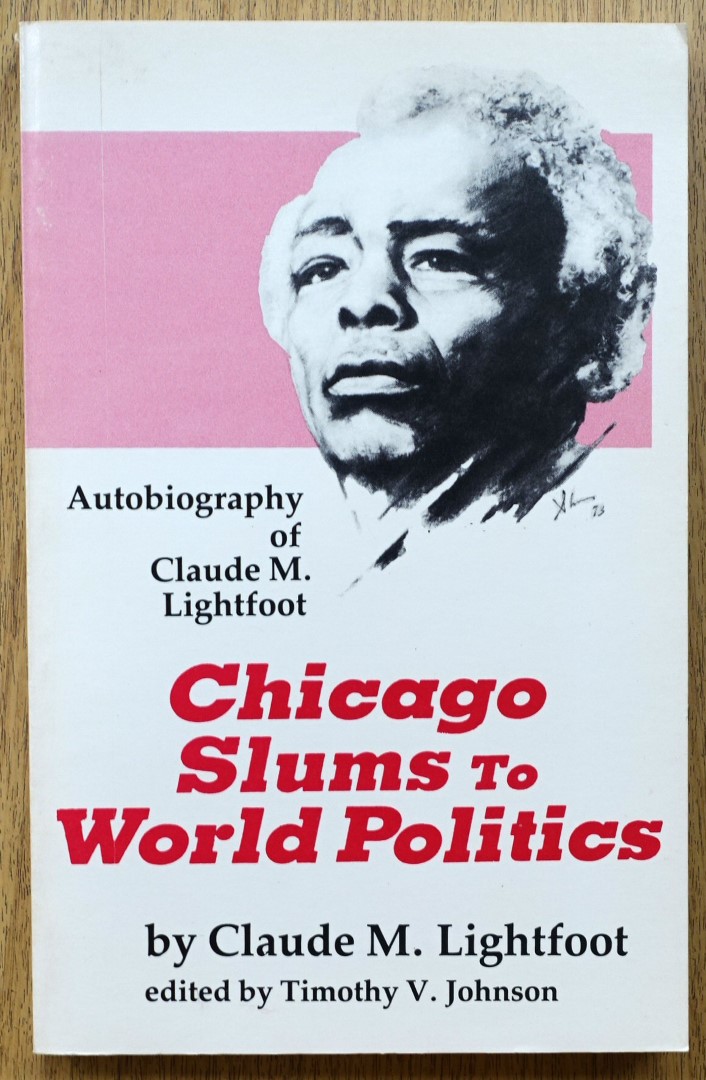 Chicago Slums to World Politics: Autobiography of Claude M. Lightfoot