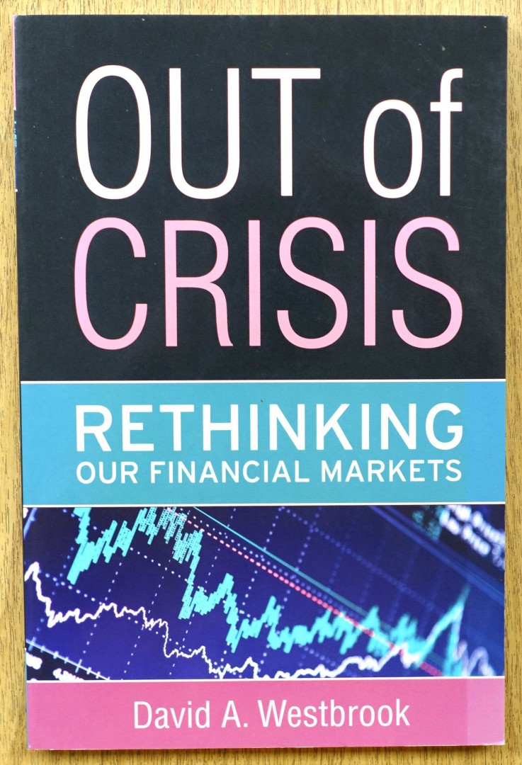Out of Crisis: Rethinking Our Financial Markets