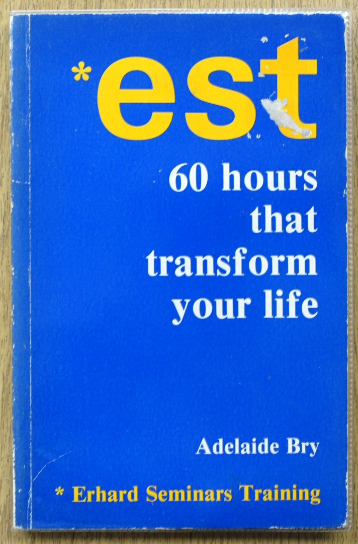 Est: 60 Hours That Transform Your Life (Erhard Seminars Training)
