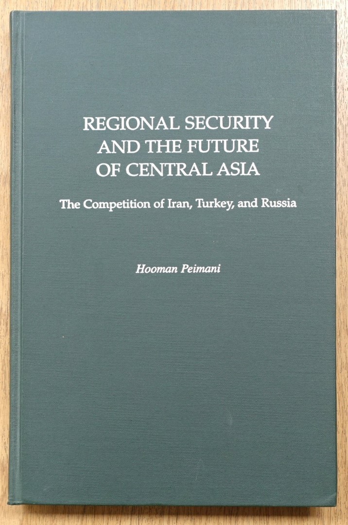 Regional Security and the Future of Central Asia: The Competition of Iran, Turkey and Russia
