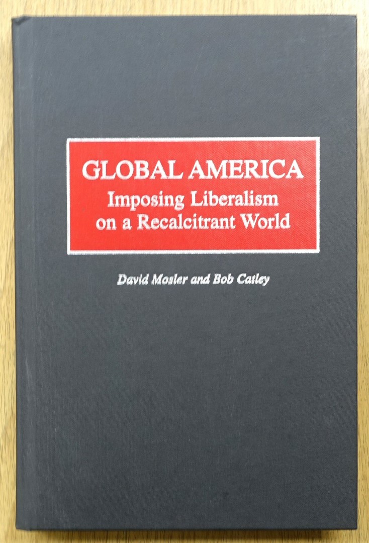 Global America: Imposing Liberalism on a Recalcitrant World