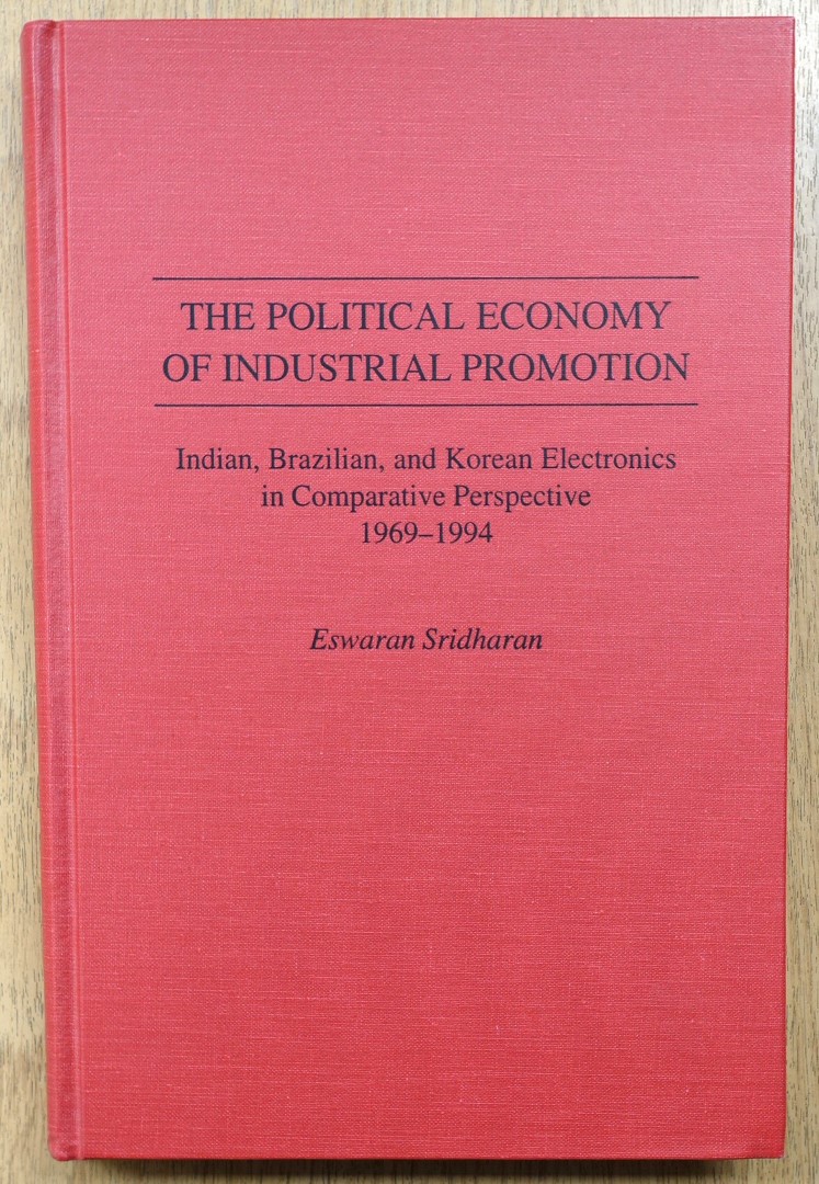 The Political Economy of Industrial Promotion: Indian, Brazilian, and Korean Electronics in Company Perspective: 1969-1994