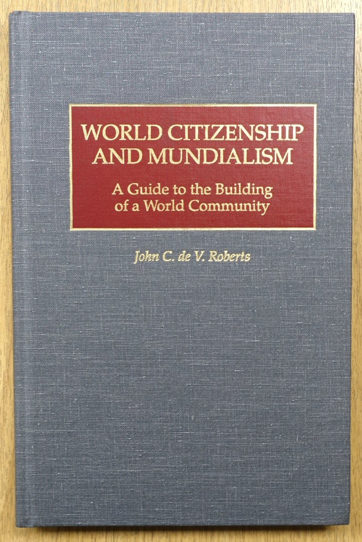 World Citizenship and Mundialism: A Guide to the Building of a World Community