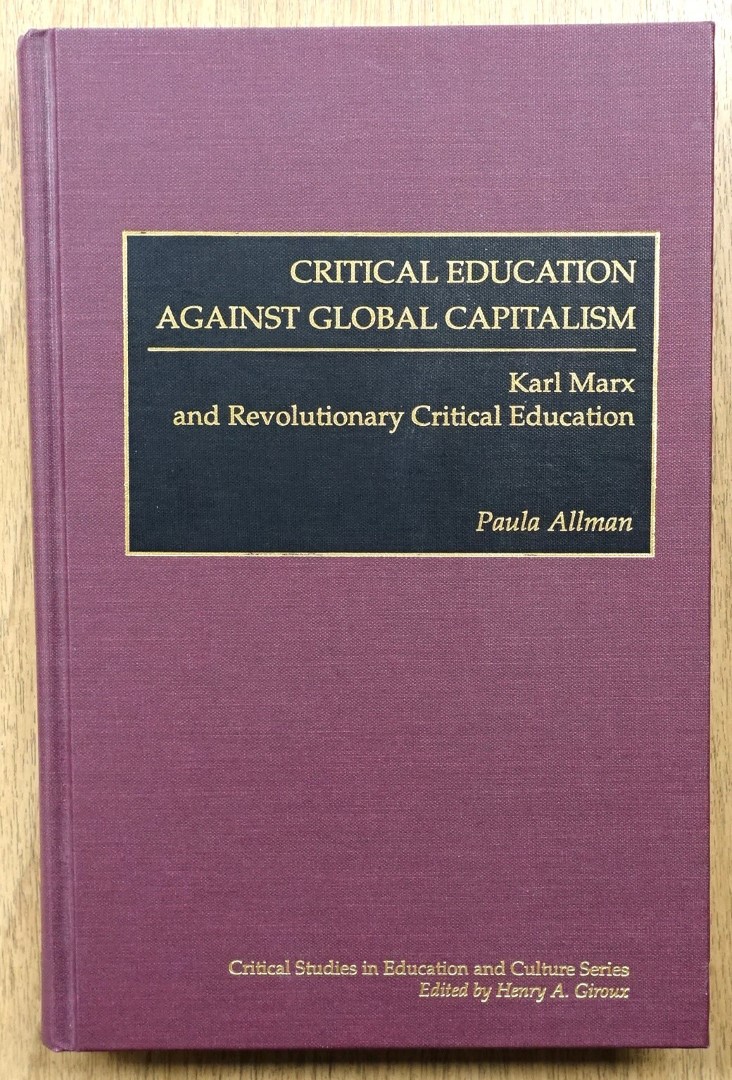 Critical Education Against Global Capitalism: Karl Marx and Revolutionary Critical Education