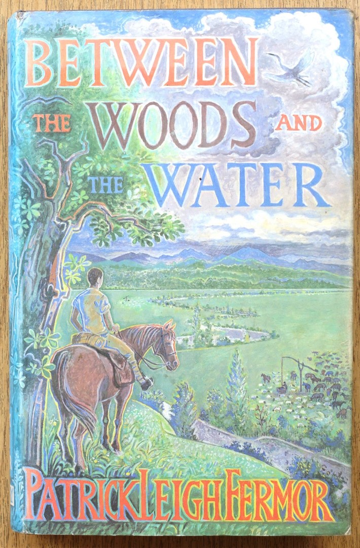 Between the Woods and the Water, On Foot to Constantinople from The Hook of Holland: the Middle Danube to the Iron Gates