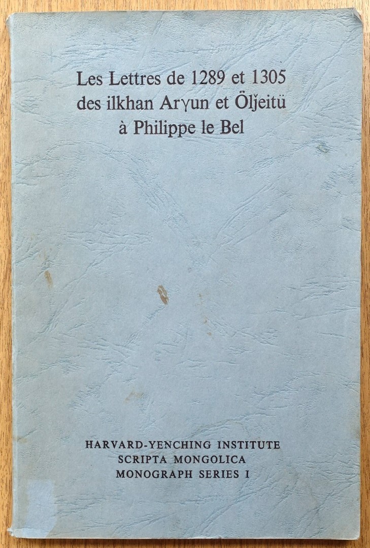 Les Lettres de 1289 et 1305 des ilkhan Aryun et OLJEITU A Philippe le Bel