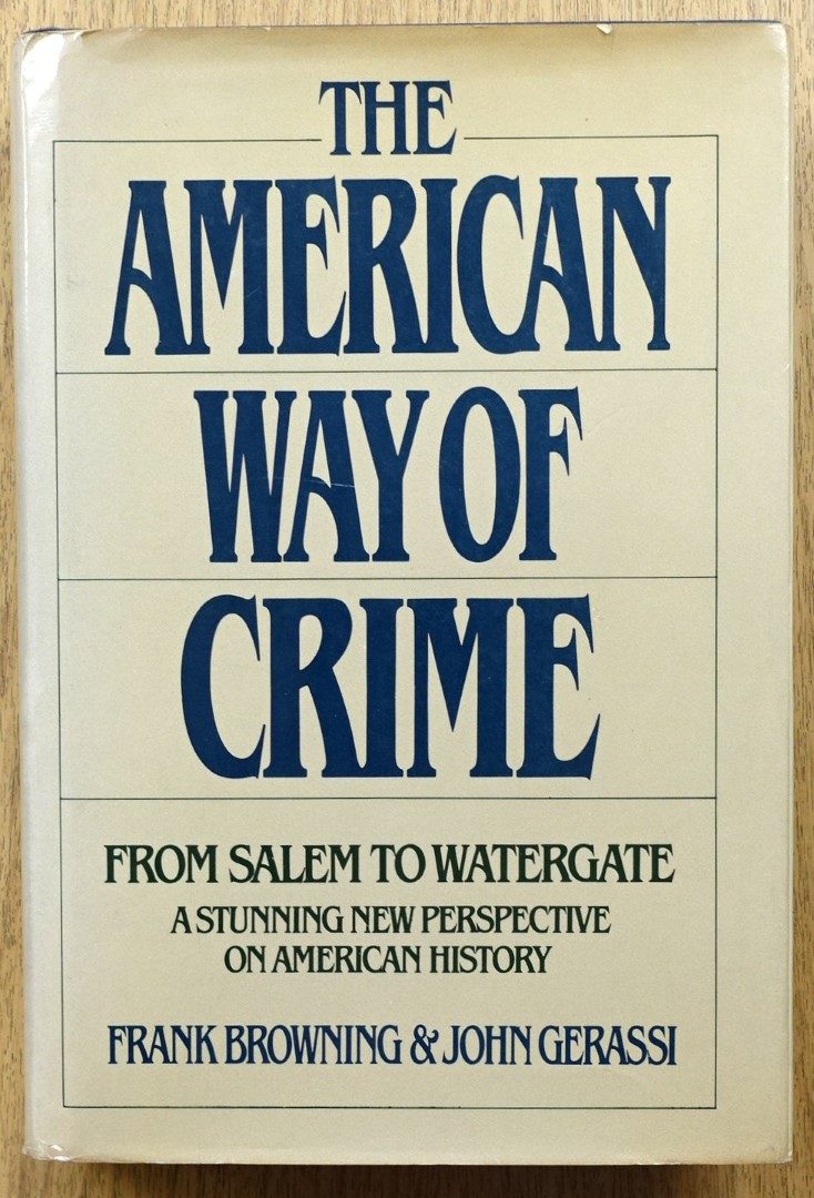 The American Way of Crime From Salem to Watergate: A Stunning New Perspective on American History