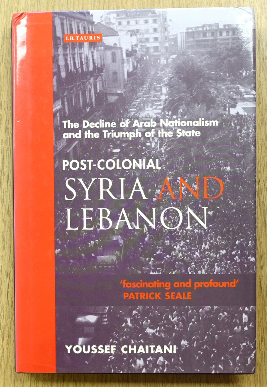 Post-Colonial Syria and Lebanon: The Decline of Arab Nationalism and the Triumph of the State