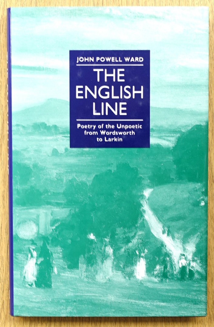The English Line: Poetry of the Unpoetic from Wordsworth to Larkin