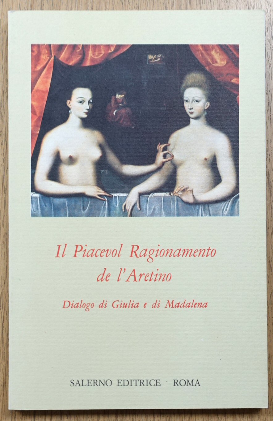 Il Piacevol Ragionamento de l'Aretino: Dialogo di Giulia e di Madalena