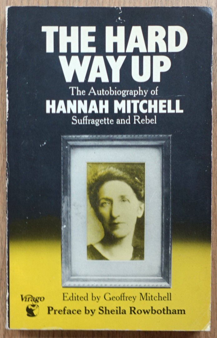 The Hard Way Up: The Autobiography of Hannah Mitchell, Suffragette and Rebel