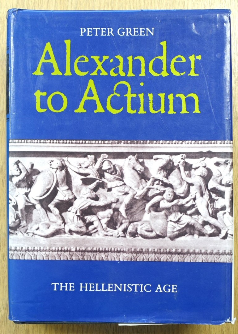 Alexander to Actium: The Historical Evolution of the Hellenistic Age